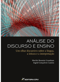 Análise do discurso e ensino: um olhar discursivo sobre a língua, a leitura e a interpretação