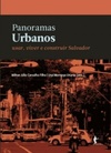 Panoramas Urbanos: usar, viver e construir Salvador