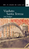 Viaduto Santa Tereza (BH, Cidade de Cada Um #28)
