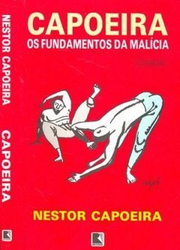 CAPOEIRA - OS FUNDAMENTOS DA MALÍCIA