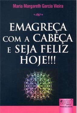 Emagreça com a Cabeça e Seja Feliz Hoje!!!