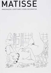 MATISSE - IMAGINAÇAO, EROTISMO, VISAO DECORATIVA