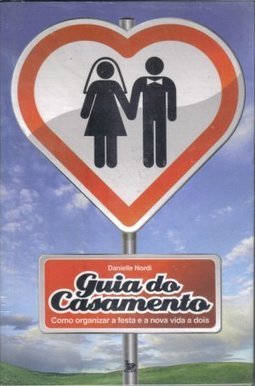 Guia do Casamento: Como Organizar a Festa e a Nova Vida a Dois