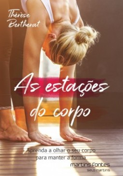 As estações do corpo: aprenda a olhar o seu corpo para manter a forma