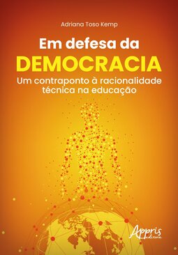 Em defesa da democracia: um contraponto à racionalidade técnica na educação