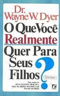 O Que Você Realmente Quer para Seus Filhos