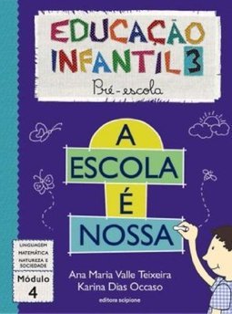 A Escola é Nossa: Educação Infantil 3: Pré-Escola: Módulo 4