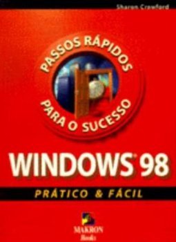 Windows 98 Prático e Fácil: Passos Rápidos para o Sucesso