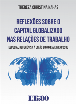 Reflexões sobre o capital globalizado nas relações de trabalho: Especial referência à União Europeia e Mercosul