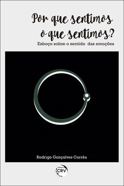 Por que sentimos o que sentimos?: esboço sobre o sentido das emoções