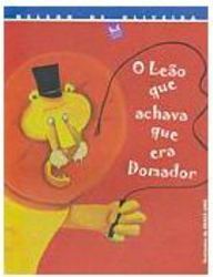 O Leão que Achava que Era Domador