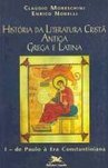 História da Literatura Cristã Antiga: Grega e Latina - vol. 1