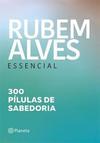 RUBEM ALVES ESSENCIAL: 300 PILULAS DE SABEDORIA