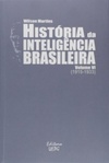 História da Inteligência Brasileira - Volume VI (História da Inteligência Brasileira #6)