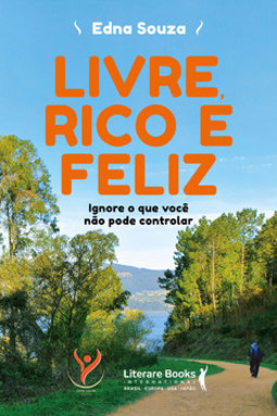 Livre, rico e feliz: ignore o que você não pode controlar