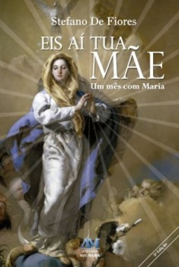 Eis aí tua mãe: um mês com Maria