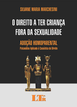 O direito a ter criança fora da sexualidade: Adoção homoparental - Psicanálise aplicada à casuística do direito