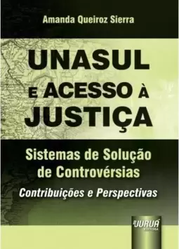 Unasul e Acesso à Justiça - Sistemas de Solução de Controvérsias