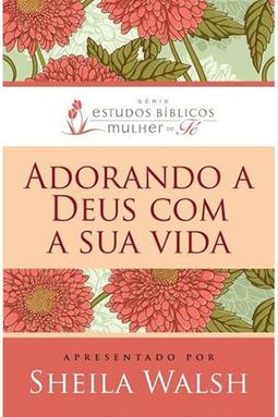 Adorando a Deus com a sua Vida