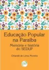 Educação popular na Paraíba memória e história do sedup
