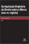 Da aquisição originária do direito sobre a marca (uso vs. registo)