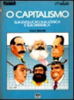 O Capitalismo: Sua Evolução, Sua Lógica e Sua Dinâmica