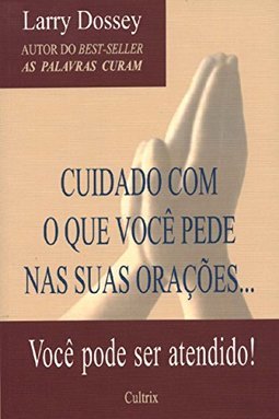 Cuidado com o que Você Pede Nas Suas Orações