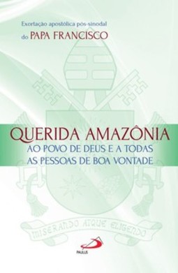 Exortação Apostólica Pós-Sinodal - Querida Amazônia