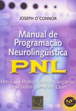 Manual de programação neurolinguística: PNL - Um guia prático para alcançar os resultados que você quer