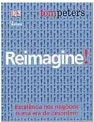 Reimagine!: Excelência nos Negócios Numa Era de Desordem