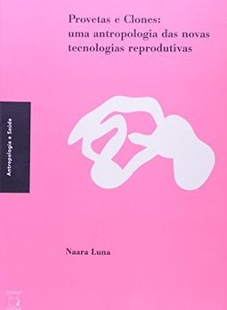 Provetas e Clones: uma Antropologia das novas Tecnologias Reprodutivas