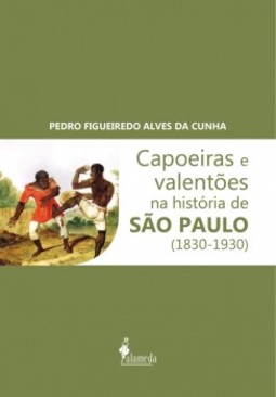 Capoeiras e valentões na história de São Paulo (1830-1930)
