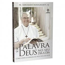A palavra de Deus no seu dia a dia - Como viver o Evangelho nos dias de hoje
