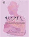Mindful New Mum: A Mind-Body Approach to the Highs and Lows of Motherhood