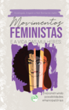 Movimentos feministas e a vida das mulheres: (re)construindo possibilidades emancipatórias