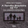 A família brasileira na TV: uma perspectiva antropológica