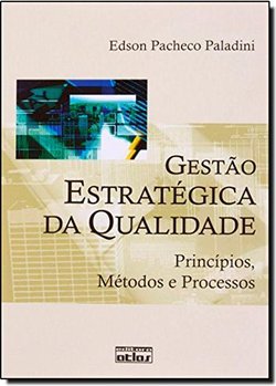 Gestão Estratégica da Qualidade: Princípios, Métodos e Processos