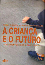 Criança e o Futuro, A - Fundamentos Biopsicossociais