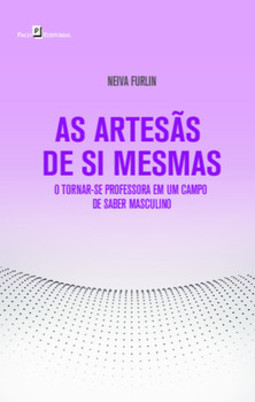 As artesãs de si mesmas: o tornar-se professora em um campo de saber masculino