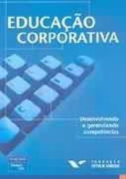 Educação Corporativa: Desenvolvendo e Gerenciando Competências