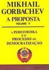 Proposta: a Perestroika e o Processo de Democratização, A - vol. 5
