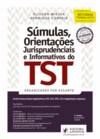Súmulas, orientações jurisprudenciais e informativos do TST: organizados por assunto