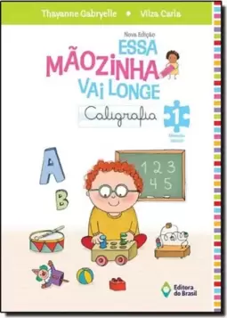 Essa Maozinha Vai Longe - Caligrafia 1 - Educacao Infantil - Integrado