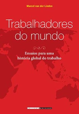 Trabalhadores do mundo: ensaios para uma história global do trabalho