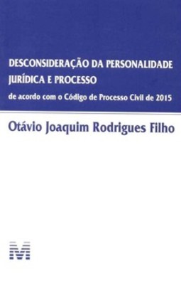 Desconsideração da personalidade jurídica e processo: de acordo com o código de processo civil de 2015