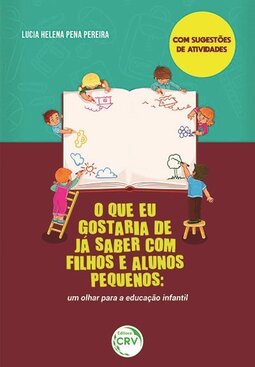 O que eu gostaria de já saber com filhos e alunos pequenos: um olhar para a educação infantil