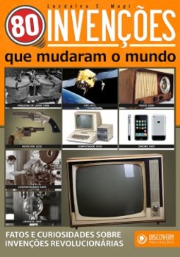 80 invenções que mudaram o mundo: Fatos e curiosidades sobre invenções revolucionárias