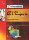 Cardiologia na sala de emergência: uma abordagem para o clínico