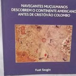 Navegantes muçulmanos descobrem o continente americano antes de Cristóvão Colombo
