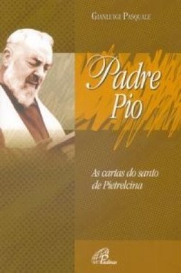 Padre Pio: As Cartas do Santo de Pietrelcina